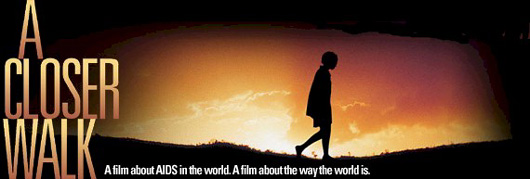 A Closer Walk. A Film about AIDS in the world. A film about the way the world is.